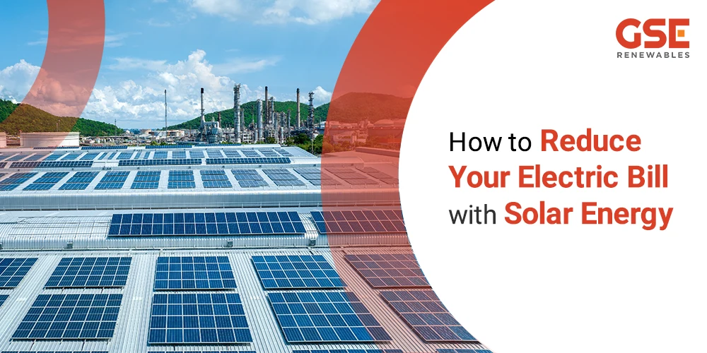 How to Reduce Your Electric Bill with Solar Energy