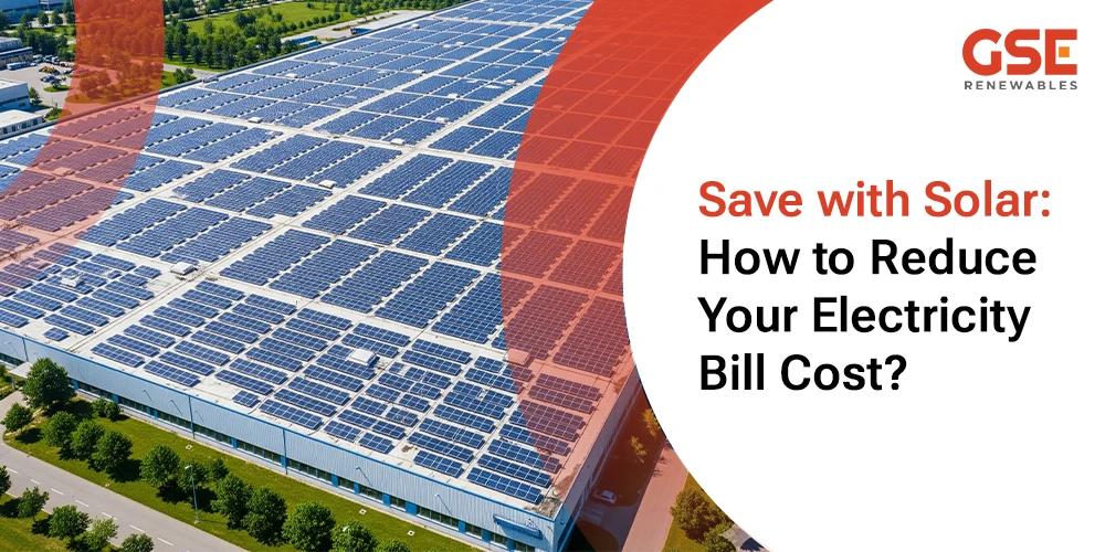 Save on Solar Energy – How to Reduce Electricity Cost